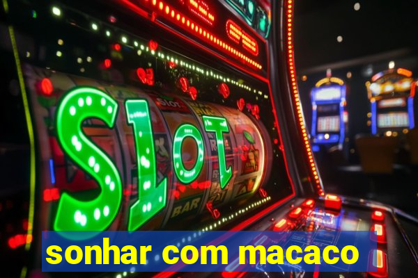 sonhar com macaco